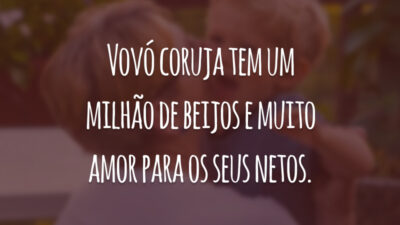 Vovó coruja tem um milhão de beijos e muito amor para os seus netos.