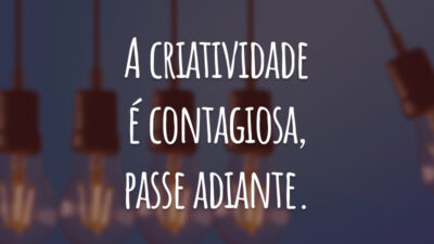 A criatividade é contagiosa, passe adiante.