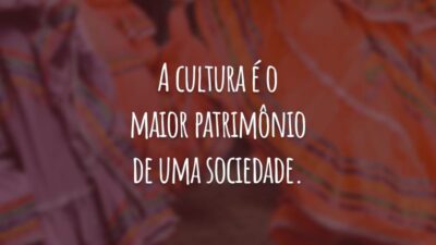 A cultura é o maior patrimônio de uma sociedade. Devemos preservar a nossa história.