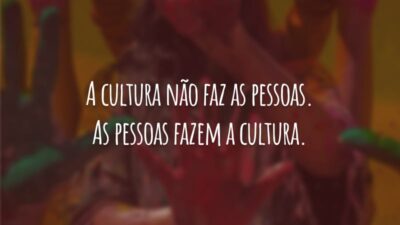 A cultura não faz as pessoas. As pessoas fazem a cultura. Se uma humanidade inteira de mulheres não faz parte da cultura, então temos que mudar a nossa cultura.