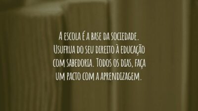A escola é a base da sociedade. Usufrua do seu direito à educação com sabedoria. Todos os dias, faça um pacto com a aprendizagem.