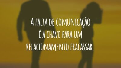 A falta de comunicação é a chave para um relacionamento fracassar.