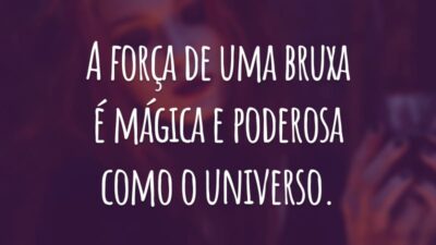 A força de uma bruxa é mágica e poderosa como o universo.