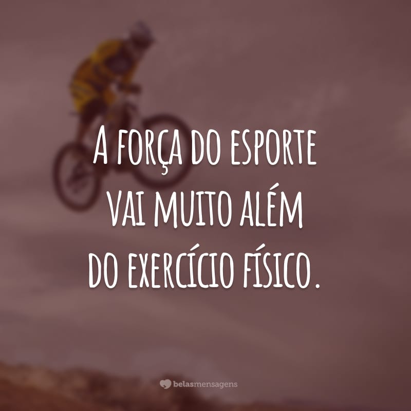 A força do esporte vai muito além do exercício físico.