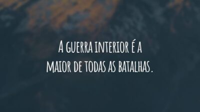A guerra interior é a maior de todas as batalhas. Tenha o espírito de um guerreiro, lute contra os seus medos e destrua o seu pessimismo. A vitória será sua!