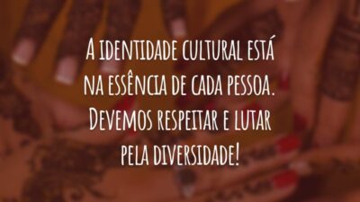A identidade cultural está na essência de cada pessoa. Devemos respeitar e lutar pela diversidade!