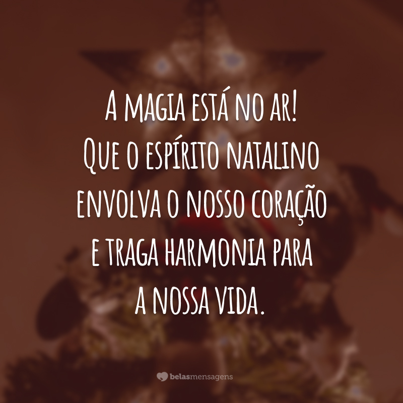 A magia está no ar! Que o espírito natalino envolva o nosso coração e traga harmonia para a nossa vida. Feliz Natal, amor! Você é o meu melhor presente.