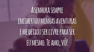 A senhora sempre encobertou minhas aventuras e me deixou ser livre para ser eu mesmo. Te amo, vó!