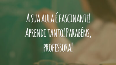 A sua aula é fascinante! Aprendi tanto! Parabéns, professora!