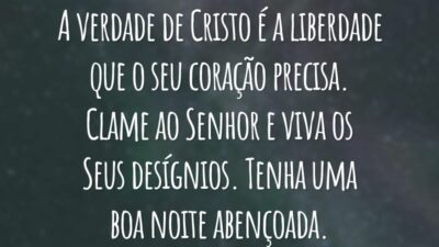 A verdade de Cristo é a liberdade que o seu coração precisa. Clame ao Senhor e viva os Seus desígnios. Tenha uma boa noite abençoada.