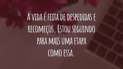 A vida é feita de despedidas e recomeços. Estou seguindo para mais uma etapa como essa.