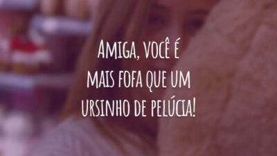 Amiga, você é mais fofa que um ursinho de pelúcia! Eu sou tão feliz por fazer parte da sua vida. Que o nosso carinho e companheirismo permaneçam para sempre.