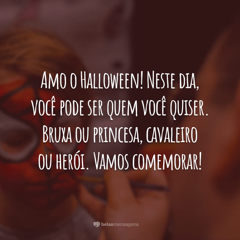 Amo o Halloween! Neste dia, você pode ser quem você quiser. Bruxa ou princesa, cavaleiro ou herói. Vamos comemorar!