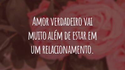 Amor verdadeiro vai muito além de estar em um relacionamento. É preciso haver companheirismo, carinho e amizade.