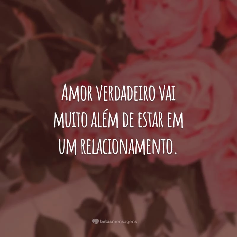 Amor verdadeiro vai muito além de estar em um relacionamento. É preciso haver companheirismo, carinho e amizade.