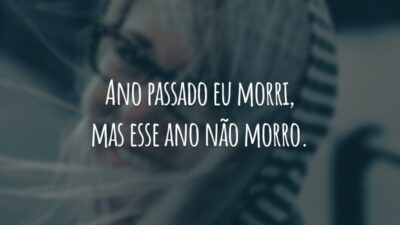 Ano passado eu morri, mas esse ano não morro.