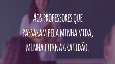 Aos professores que passaram pela minha vida, minha eterna gratidão.