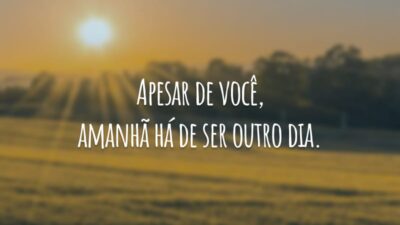 Apesar de você, amanhã há de ser outro dia.