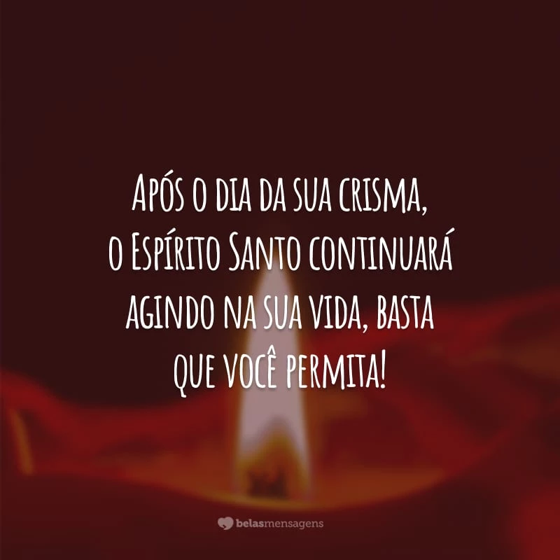 Após o dia da sua crisma, o Espírito Santo continuará agindo na sua vida, basta que você permita!