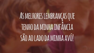 As melhores lembranças que tenho da minha infância são ao lado da minha avó!