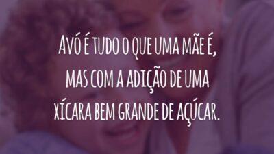 Avó é tudo o que uma mãe é, mas com a adição de uma xícara bem grande de açúcar.