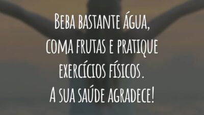 Beba bastante água, coma frutas e pratique exercícios físicos. A sua saúde agradece!