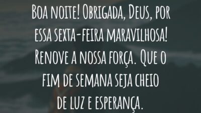 Boa noite! Obrigada, Deus, por essa sexta-feira maravilhosa! Renove a nossa força. Que o fim de semana seja cheio de luz e esperança.