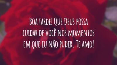 Boa tarde! Que Deus possa cuidar de você nos momentos em que eu não puder. Te amo!