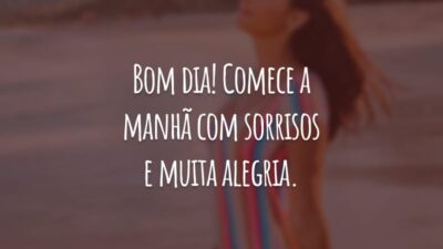 Bom dia! Comece a manhã com sorrisos e muita alegria. Agradeça por tudo o que você tem e sonhe com tudo o que você deseja alcançar.