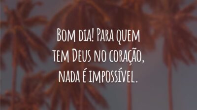 Bom dia! Para quem tem Deus no coração, nada é impossível. Que a alegria divina seja o sol da sua manhã e que a paz esteja com você.