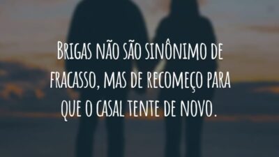 Brigas não são sinônimo de fracasso, mas de recomeço para que o casal tente de novo.