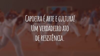 Capoeira é arte e cultura! Um verdadeiro ato de resistência.