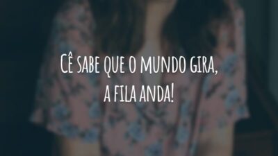 Cê sabe que o mundo gira, a fila anda!