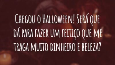 Chegou o Halloween! Será que dá para fazer um feitiço que me traga muito dinheiro e beleza?