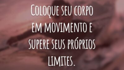 Coloque seu corpo em movimento e supere seus próprios limites.