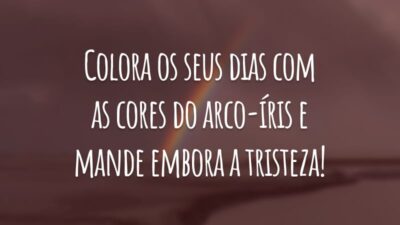 Colora os seus dias com as cores do arco-íris e mande embora a tristeza!