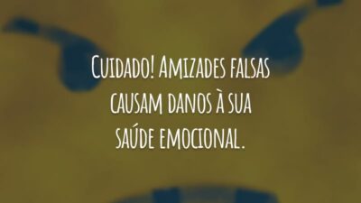 Cuidado! Amizades falsas causam danos à sua saúde emocional. Fique longe de quem só sabe te menosprezar.