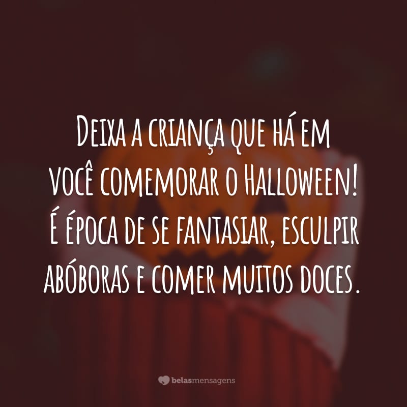 Deixa a criança que há em você comemorar o Halloween! É época de se fantasiar, esculpir abóboras e comer muitos doces.