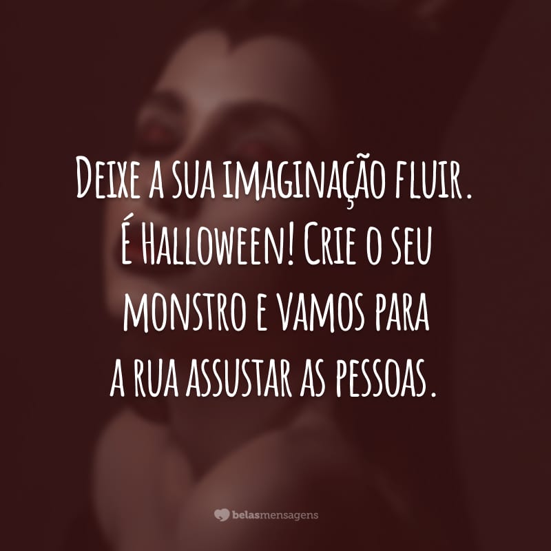 Deixe a sua imaginação fluir. É Halloween! Crie o seu monstro e vamos para a rua assustar as pessoas.