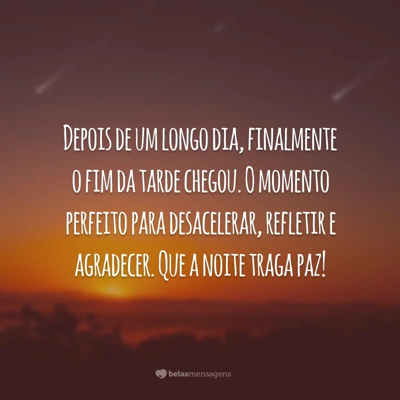 Depois de um longo dia, finalmente o fim da tarde chegou. O momento perfeito para desacelerar, refletir e agradecer. Que a noite traga paz!