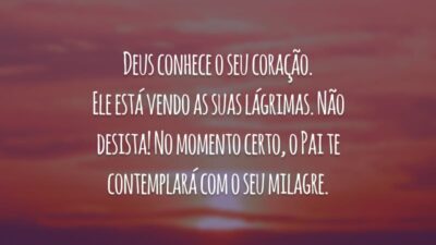 Deus conhece o seu coração. Ele está vendo as suas lágrimas. Não desista! No momento certo, o Pai te contemplará com o seu milagre.