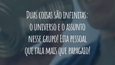 Duas coisas são infinitas: o universo e o assunto nesse grupo! Eita pessoal que fala mais que papagaio!