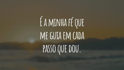 É a minha fé que me guia em cada passo que dou. Sem ela, não sou ninguém.