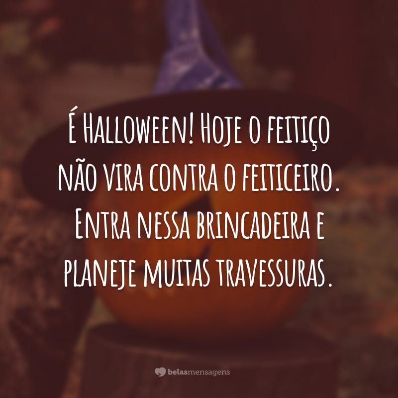 É Halloween! Hoje o feitiço não vira contra o feiticeiro. Entra nessa brincadeira e planeje muitas travessuras.