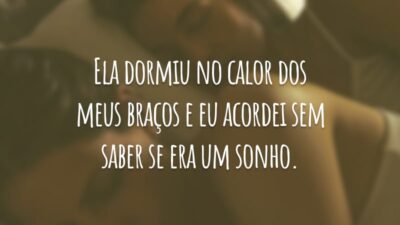 Ela dormiu no calor dos meus braços e eu acordei sem saber se era um sonho.