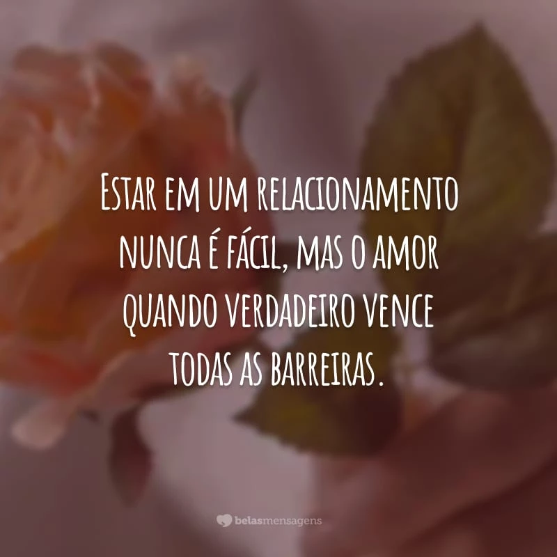 Estar em um relacionamento nunca é fácil, mas o amor quando verdadeiro vence todas as barreiras.