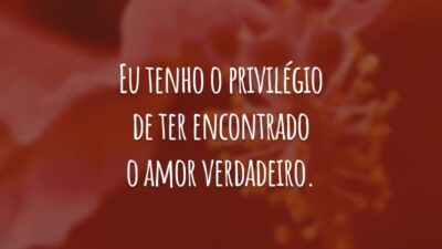 Eu tenho o privilégio de ter encontrado o amor verdadeiro. Com você, a vida fica tão mais colorida!