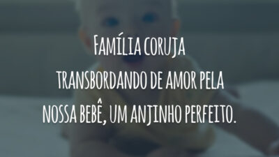 Família coruja transbordando de amor pela nossa bebê, um anjinho perfeito.