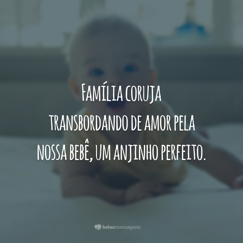 Família coruja transbordando de amor pela nossa bebê, um anjinho perfeito.