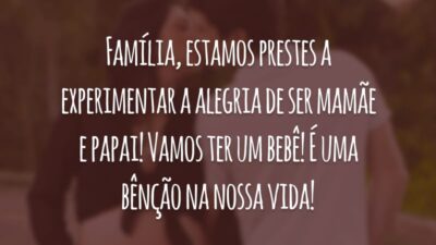 Família, estamos prestes a experimentar a alegria de ser mamãe e papai! Vamos ter um bebê! É uma bênção na nossa vida!